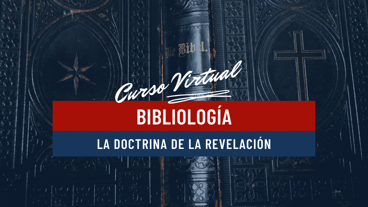 Bibliología: La Doctrina de la Revelación