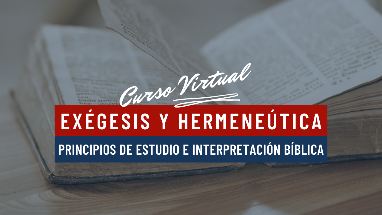 Exégesis y Hermeneútica: Principios de Estudio e Interpretación Bíblica 