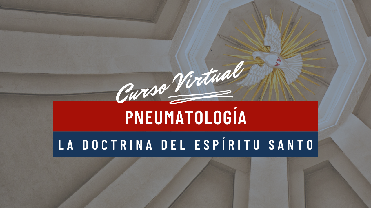 Pneumatología: La Doctrina del Espíritu Santo 
