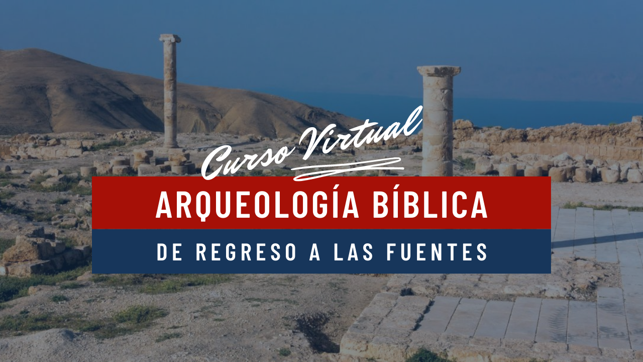 Arqueología Bíblica: De Regreso a las Fuentes