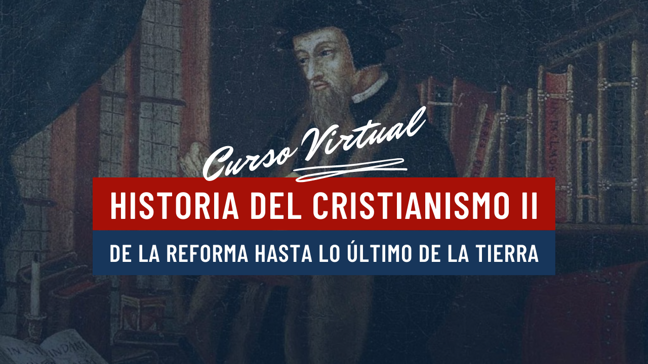 Historia del Cristianismo II: De la reforma a la religión global